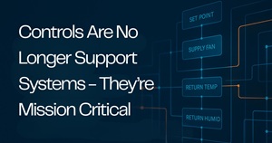 Controls Are No Longer Support Systems – They’re Mission Critical